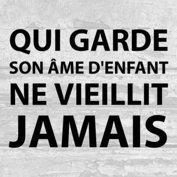 Qui garde son âme d'enfant
